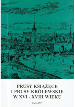 Prusy książęce i Prusy królewskie w XVI XVIII wieku