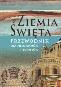 Ziemia Święta Przewodnik dla pielgrzymów i turystów