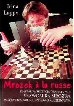 Mrożek a la russe Teatralna recepcja dramaturgii Sławomira Mrożka w rosyjskim kręgu językowo - kulturowym