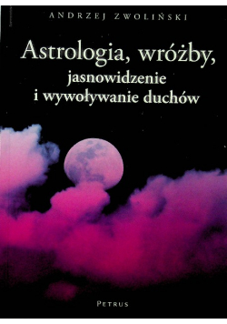 Astrologia wróżby jasnowidzenie i wywoływanie duchów