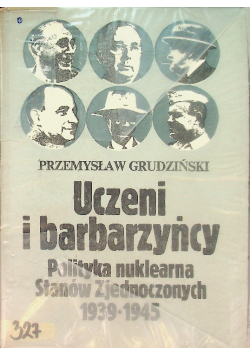 Uczeni i barbarzyńcy polityka nuklearna stanów zjednoczonych  1939-1945