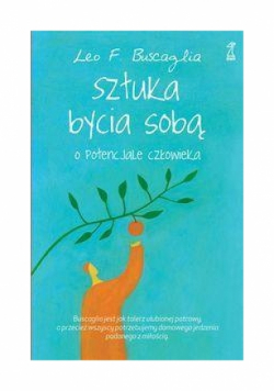 Sztuka bycia sobą O potencjale człowieka