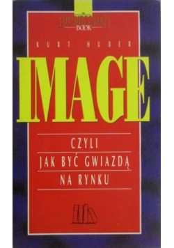 Image czyli jak być gwiazdą na rynku