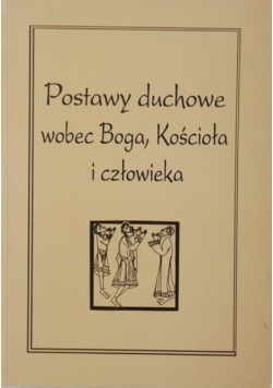 Postawy duchowe wobec Boga Kościoła i człowieka