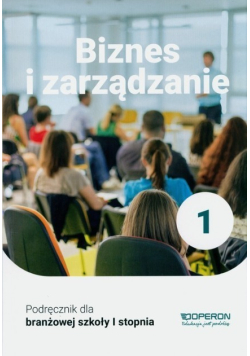 Biznes i zarządzanie 1 Podręcznik dla branżowej szkoły I stopnia