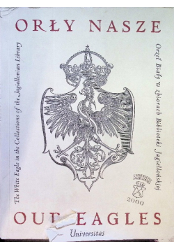 Orły nasze Orzeł Biały w zbiorach Biblioteki Jagiellońskiej