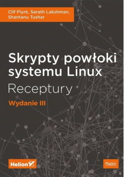 Skrypty powłoki systemu Linux Receptury Wydanie III
