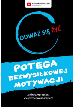 Odważ się żyć. Potęga bezwysiłkowej motywacji