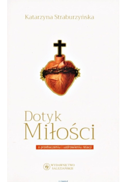 Dotyk miłości o przebaczeniu i uzdrowieniu relacji