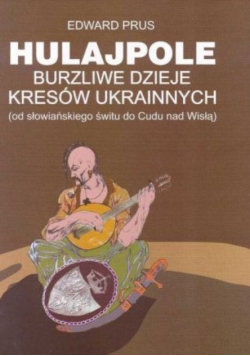 Hulajpole burzliwe dzieje Kresów Ukrainnych