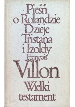 Pieśń o Rolandzie Dzieje Tristana i Izoldy Wielki Testament