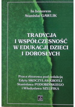 Tradycja i współczesność w edukacji dzieci i dorosłych Gawlik