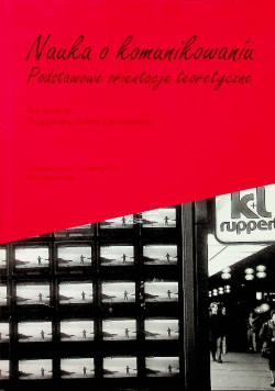 Nauka o komunikowaniu Podstawowe orientacje teoretyczne