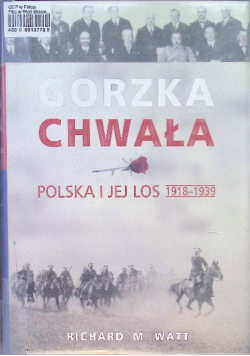 Gorzka chwała Polska i jej los 1918 - 1939