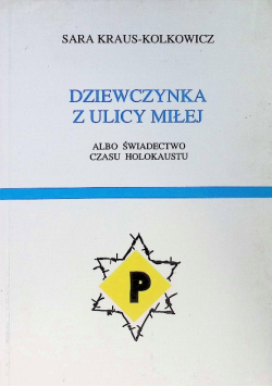 Dziewczynka z ulicy Miłej, albo świadectwo czasu Holocaustu
