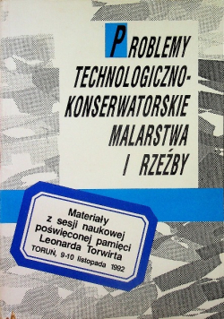 Problemy technologiczno konserwatorskie malarstwa i rzeźby