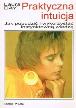 Praktyczna intuicja Jak pobudzić i wykorzystać instynktowną wiedzę