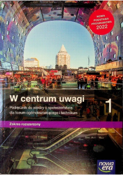 W centrum uwagi Podręcznik do wiedzy o społeczeństwie. Zakres rozszerzony Część 1