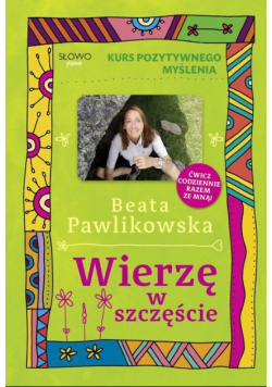 Kurs pozytywnego myślenia Wierzę w szczęście
