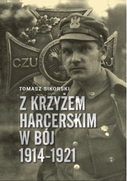 Z krzyżem harcerskim w bój 1914 1921