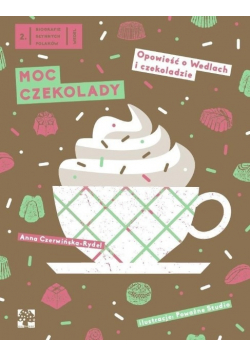 Moc czekolady Opowieść o Wedlach i czekoladzie