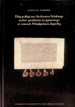 Elity polityczne Królestwa Polskiego wobec problemu krzyżackiego w czasach Władysława Jagiełły