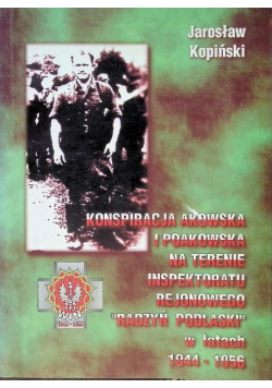 Konspiracja akowska i poakowska na terenie inspektoratu rejonowego Radzyń Podlaski w latach 1944 - 1956