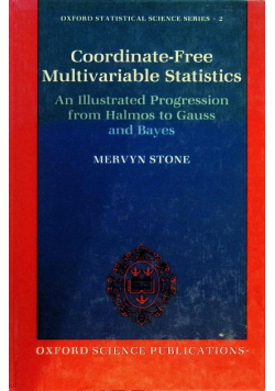 Coordinate-Free Multivariable Statistics an illustrades progression from Halmos to Gauss and Bayes