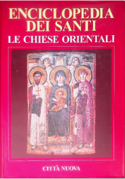 Enciclopedia dei santi : Le Chiese Orientali