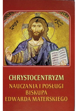 Chrystocentryzm nauczania i posługi biskupa Edwarda Materskiego