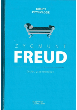 Zygmunt Freud Ojciec psychoanalizy