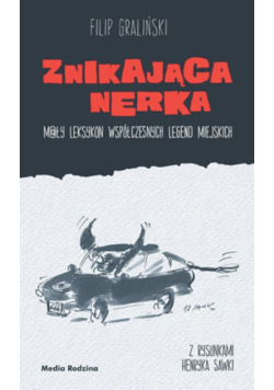 Znikająca nerka Mały leksykon współczesnych legend miejskich