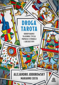 Droga tarota. Odkrywanie tajemnic życia poprzez...