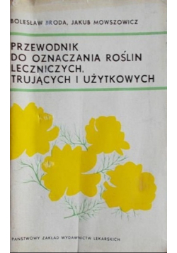 Przewodnik do oznaczania roślin leczniczych trujących i użytkowych
