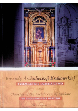 Kościoły archidiecezji krakowskiej Tysiącletnie dziedzictwo Tom VI