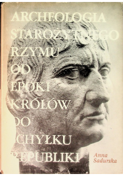 Archeologia starożytnego Rzymu od epoki królów do schyłku republiki