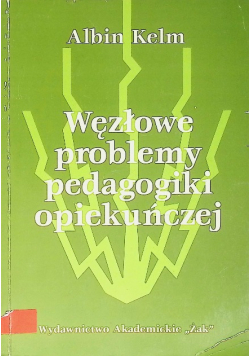 Węzłowe problemy pedagogiki opiekuńczej