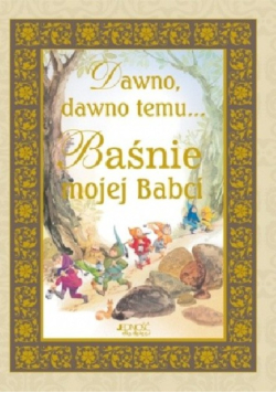 Dawno dawno temu Baśnie mojej Babci