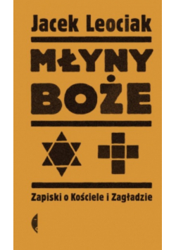 Młyny boże. Zapiski o Kościele i Zagładzie