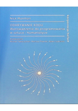 Odkrywanie kodu Wprowadzenie do programowania w sztuce i humanistyce