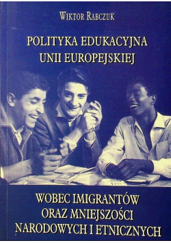 Polityka edukacyjna Unii Europejskiej wobec imigrantów oraz mniejszości narodowych i etnicznych