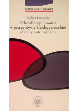 Filozofia wychowania w perspektywie Heideggerowskiej różnicy ontologicznej