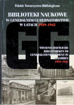 Biblioteki naukowe w Generalnym Gubernatorstwie w latach 1939 - 1945