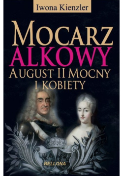 Mocarz alkowy August II Mocny i kobiety