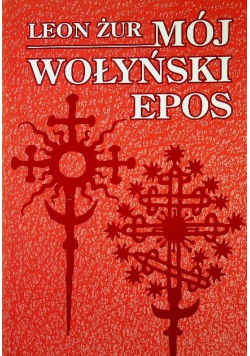 Mój wołyński epos