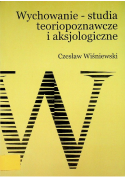 Wychowanie - studia teoriopoznawcze i aksjologiczne
