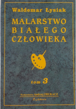 Malarstwo białego człowieka Tom 3