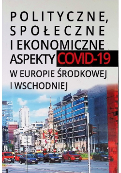 Polityczne, społeczne, i ekonomiczne aspekty Covid-19 w Europie środkowej i wschodniej