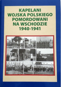 Kapelani wojska polskiego pomordowani na wschodzie 1940 1941