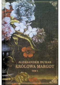 Królowa Margot Tom 1